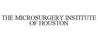 THE MICROSURGERY INSTITUTE OF HOUSTON