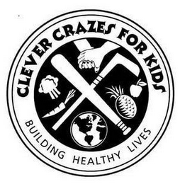 CLEVER CRAZES FOR KIDS BUILDING HEALTHY LIVES