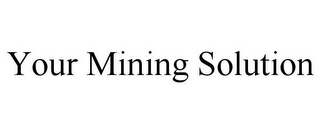 YOUR MINING SOLUTION