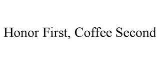 HONOR FIRST, COFFEE SECOND