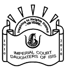 1910 2010 INSPIRING TO HEIGHTS UNTRIED 100 YEARS IMPERIAL COURT DAUGHTERS OF ISIS