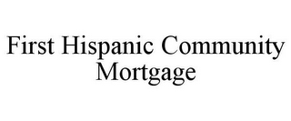 FIRST HISPANIC COMMUNITY MORTGAGE