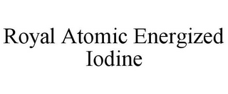 ROYAL ATOMIC ENERGIZED IODINE