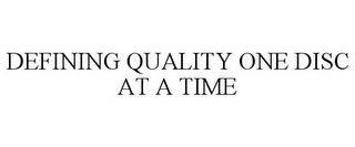 DEFINING QUALITY ONE DISC AT A TIME