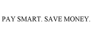 PAY SMART. SAVE MONEY.