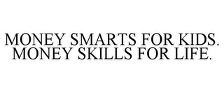 MONEY SMARTS FOR KIDS. MONEY SKILLS FOR LIFE.