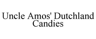 UNCLE AMOS' DUTCHLAND CANDIES