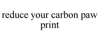 REDUCE YOUR CARBON PAW PRINT