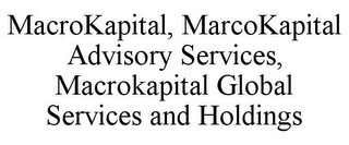 MACROKAPITAL, MARCOKAPITAL ADVISORY SERVICES, MACROKAPITAL GLOBAL SERVICES AND HOLDINGS