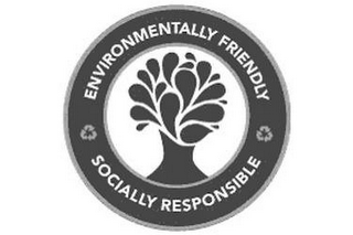 ENVIRONMENTALLY FRIENDLY SOCIALLY RESPONSIBLE