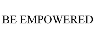 BE EMPOWERED