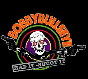 BOBBYBULLSEYE HAD IT -SHOOT IT