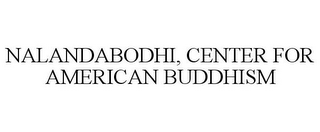 NALANDABODHI, CENTER FOR AMERICAN BUDDHISM