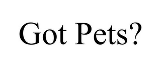 GOT PETS?