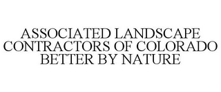 ASSOCIATED LANDSCAPE CONTRACTORS OF COLORADO BETTER BY NATURE