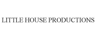 LITTLE HOUSE PRODUCTIONS