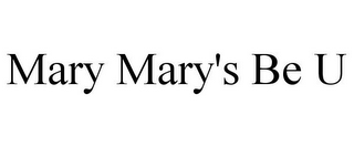 MARY MARY'S BE U