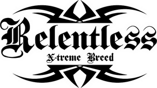 RELENTLESS X-TREME BREED