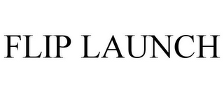 FLIP LAUNCH