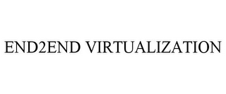 END2END VIRTUALIZATION