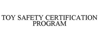 TOY SAFETY CERTIFICATION PROGRAM