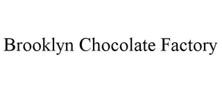 BROOKLYN CHOCOLATE FACTORY
