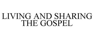 LIVING AND SHARING THE GOSPEL