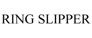 RING SLIPPER