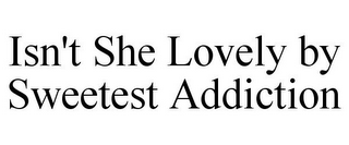 ISN'T SHE LOVELY BY SWEETEST ADDICTION