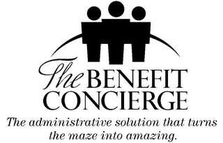 THE BENEFIT CONCIERGE THE ADMINISTRATIVE SOLUTION THAT TURNS THE MAZE INTO AMAZING.