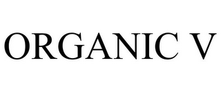 ORGANIC V