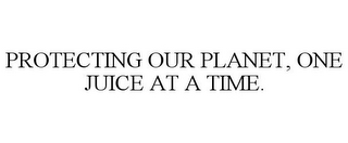 PROTECTING OUR PLANET, ONE JUICE AT A TIME.