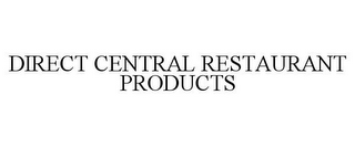 DIRECT CENTRAL RESTAURANT PRODUCTS