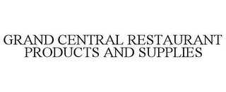 GRAND CENTRAL RESTAURANT PRODUCTS AND SUPPLIES