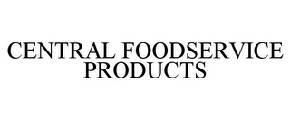 CENTRAL FOODSERVICE PRODUCTS