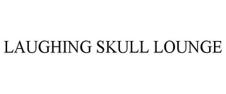 LAUGHING SKULL LOUNGE