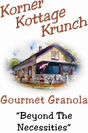 KORNER KOTTAGE KRUNCH GOURMET GRANOLA "BEYOND THE NECESSITIES"