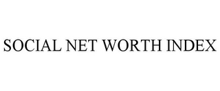 SOCIAL NET WORTH INDEX