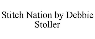 STITCH NATION BY DEBBIE STOLLER