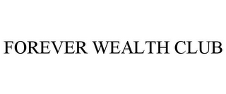 FOREVER WEALTH CLUB