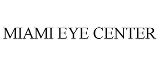 MIAMI EYE CENTER