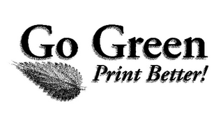 GO GREEN PRINT BETTER!