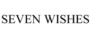 SEVEN WISHES