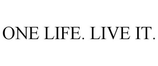 ONE LIFE. LIVE IT.