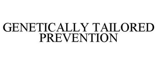 GENETICALLY TAILORED PREVENTION