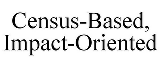 CENSUS-BASED, IMPACT-ORIENTED