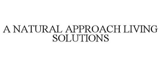 A NATURAL APPROACH LIVING SOLUTIONS
