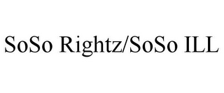 SOSO RIGHTZ/SOSO ILL