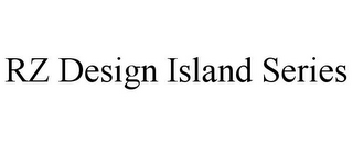 RZ DESIGN ISLAND SERIES