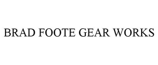 BRAD FOOTE GEAR WORKS